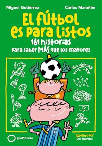 El fútbol es para listos: 161 historias para saber más que los mayores (Deportes) von GeoPlaneta