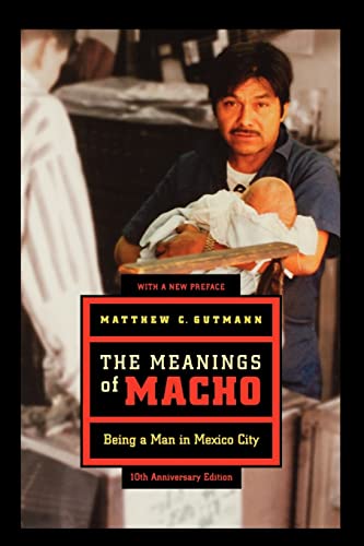 The Meanings of Macho: Being a Man in Mexico City: Being a Man in Mexico City Volume 3 (Men and Masculinity, Band 3)