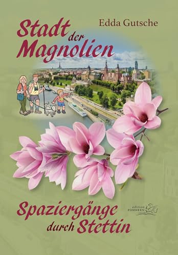 Stadt der Magnolien: Spaziergänge durch Stettin von EDITION POMMERN