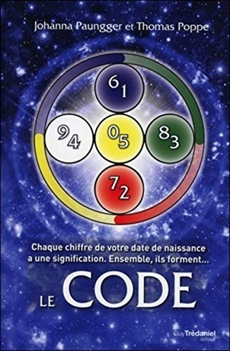 Le Code : Chaque chiffre de votre date de naissance a une signification. Ensemble, ils forment...: Chaque chiffre de votre date de naissance a une signification. Ensemble, ils forment le Code von TREDANIEL