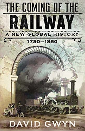 The Coming of the Railway - A New Global History, 1750-1850 von Yale University Press