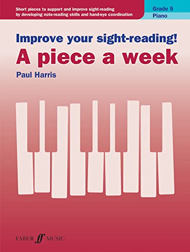 Improve your sight-reading! A piece a week Piano Grade 5: Short Pieces to Support and Improve Sight-reading by Developing Note-reading Skills and ... (Faber Edition: Improve Your Sight-reading)
