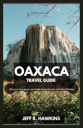 Oaxaca Travel Guide: All the things you need to know about Oaxaca rich culture, diverse cuisine like mole and mezcal, and the Day of the Dead celebrations. von Independently published