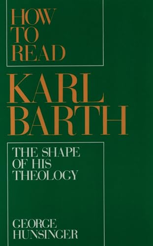 HOW TO READ KARL BARTH: The Shape of His Theology