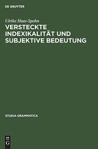 Versteckte Indexikalität und subjektive Bedeutung: Diss. (Studia grammatica, 38, Band 38)