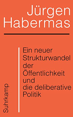 Ein neuer Strukturwandel der Öffentlichkeit und die deliberative Politik: Platz 1 der Sachbuchbestenliste der WELT von Suhrkamp Verlag AG