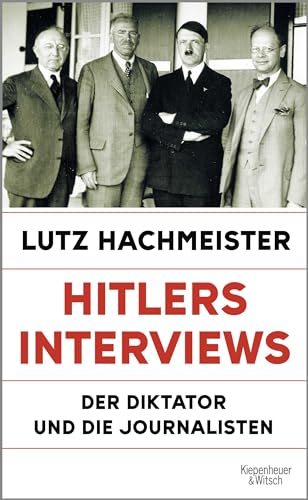 Hitlers Interviews: Der Diktator und die Journalisten von Kiepenheuer & Witsch GmbH