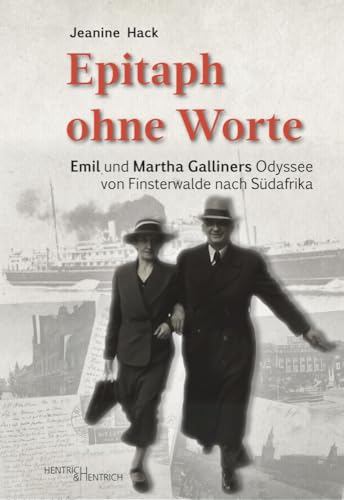 Epitaph ohne Worte: Emil und Martha Galliners Odyssee von Finsterwalde nach Südafrika von Hentrich & Hentrich