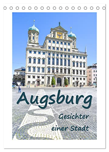 Augsburg - Gesichter einer Stadt (Tischkalender 2025 DIN A5 hoch), CALVENDO Monatskalender von CALVENDO