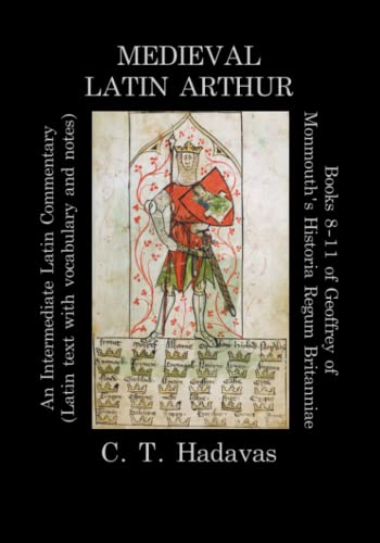 Medieval Latin Arthur: Books 8-11 of Geoffrey of Monmouth’s Historia Regum Britanniae: An Intermediate Latin Commentary (Latin text with vocabulary and notes) von Independently published
