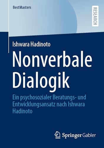 Nonverbale Dialogik: Ein psychosozialer Beratungs- und Entwicklungsansatz nach Ishwara Hadinoto (BestMasters) von Springer Gabler