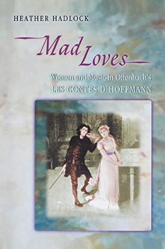 Mad Loves: Women And Music In Offenbach's "Les Contes D'hoffmann" (Princeton Studies In Opera) von Princeton University Press