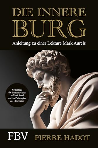 Die innere Burg: Anleitung zu einer Lektüre Mark Aurels. Den Stoizismus-Klassiker verstehen – für mehr Resilienz, Achtsamkeit, Glück, Gelassenheit, Zufriedenheit von FinanzBuch Verlag