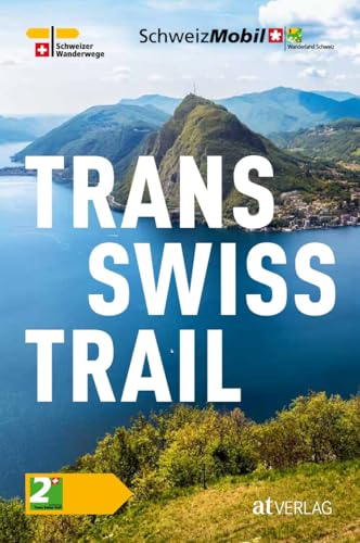 Trans Swiss Trail Taschenbuch: Die schönsten Fernwanderungen der Schweiz – in 32 Etappen vom Jura bis ins Tessin. Von West nach Ost quer durch die Schweiz. Natürlich bei AT von AT Verlag