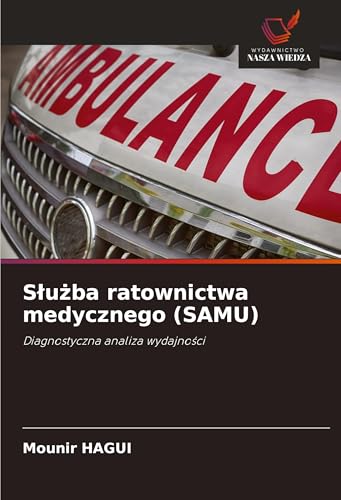 S¿u¿ba ratownictwa medycznego (SAMU): Diagnostyczna analiza wydajno¿ci von Wydawnictwo Nasza Wiedza