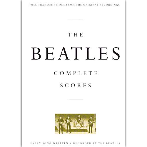 The Beatles Complete Scores: Full Transcriptions from the Original Recordings. Every Song Written & Recorded by the Beatles (Transcribed Score)