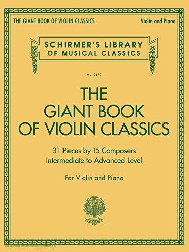 The Giant Book of Violin Classics: 31 Pieces by 15 Composters; Intermediate to Advanced Level; For Violin and Piano (Schirmer's Library of Musical Classics, 2152)