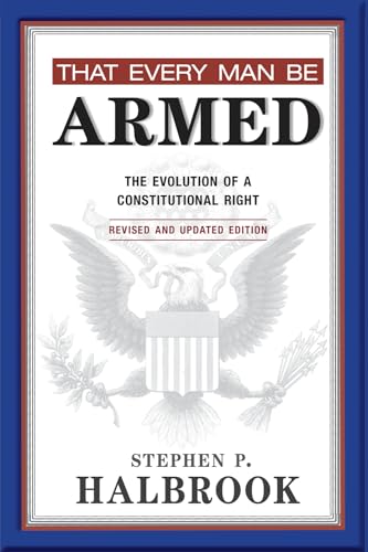 That Every Man Be Armed: The Evolution of a Constitutional Right von University of New Mexico Press