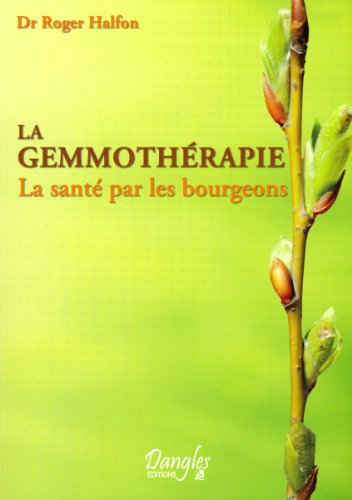 La gemmothérapie - La santé par les bourgeons von DANGLES