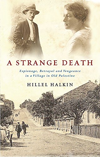 A Strange Death: Espionage, Betrayal and Vengeance in a Village in Old Palestine and Israel