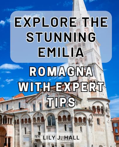 Explore the Stunning Emilia-Romagna with Expert Tips: Unlock the Hidden Gems of Italy's Enchanting Emilia-Romagna: Insider's Guide to Unforgettable Adventures von Independently published