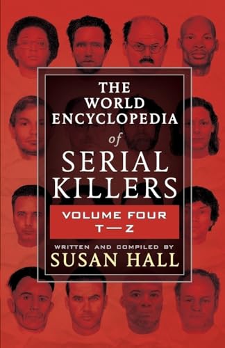 THE WORLD ENCYCLOPEDIA OF SERIAL KILLERS: Volume Four T-Z von WildBlue Press