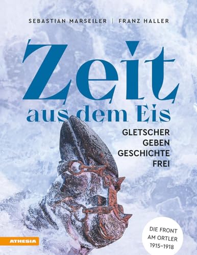 Zeit aus dem Eis: Gletscher geben Geschichte frei von Athesia-Tappeiner Verlag