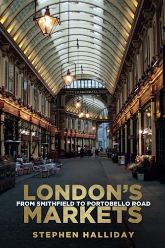 London's Markets: From Smithfield to Portobello Road von The History Press