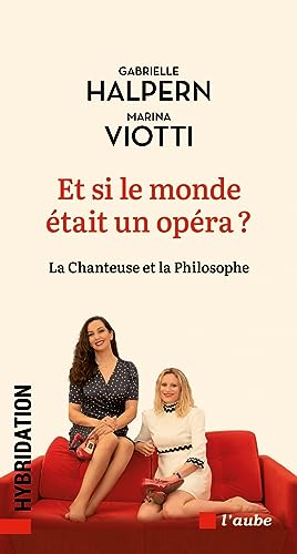 Et si le monde était un opéra ?: La chanteuse et la philosophe von DE L AUBE