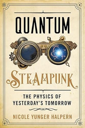 Quantum Steampunk: The Physics of Yesterday's Tomorrow von J. Hopkins Uni. Press