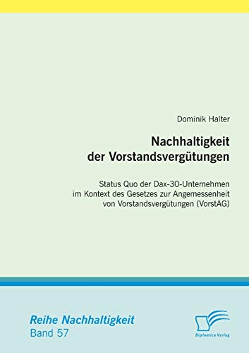 Nachhaltigkeit der Vorstandsvergütungen: Status Quo der Dax-30-Unternehmen im Kontext des Gesetzes zur Angemessenheit von Vorstandsvergütungen (VorstAg)