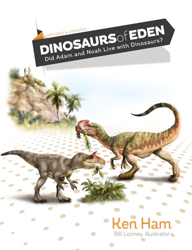 Dinosaurs of Eden (Revised & Updated): Did Adam and Noah Live with Dinosaurs?