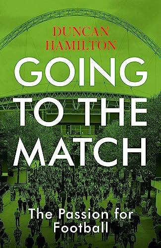 Going to the Match: The Passion for Football: The Perfect Gift for Football Fans von Hodder & Stoughton