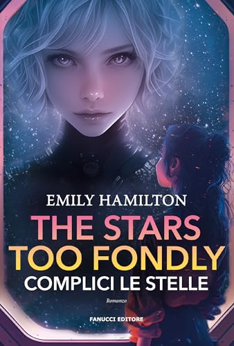 The stars too fondly. Complici le stelle von Fanucci