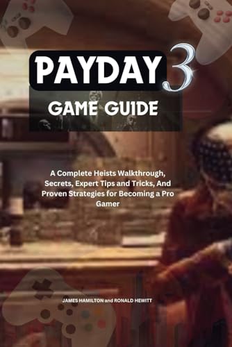 PayDay 3 Game Guide: A Complete Heists Walkthrough, Secrets, Expert Tips and Tricks, And Proven Strategies for Becoming a Pro Gamer (Novice To Pro Gamer) von Independently published