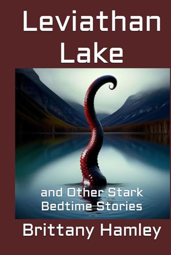 Leviathan Lake and Other Stark Bedtime Stories (The Woods Devil and Other Northern Bedtime Stories Collection, Band 19) von Independently published