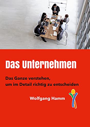 Das Unternehmen: Das Ganze verstehen, um im Detail richtig zu entscheiden