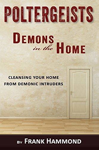 Poltergeists - Demons in the Home: Cleansing Your Home from Demonic Intruders von Impact Christian Books