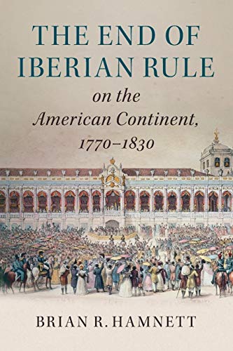 The End of Iberian Rule on the American Continent, 1770–1830