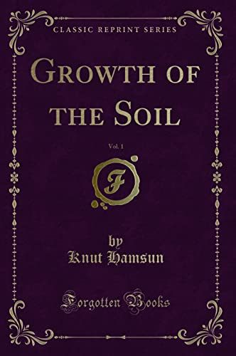 Growth of the Soil, Vol. 1 (Classic Reprint) von Forgotten Books