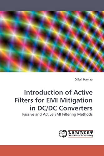 Introduction of Active Filters for EMI Mitigation in DC/DC Converters: Passive and Active EMI Filtering Methods von LAP Lambert Academic Publishing