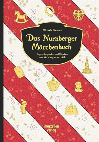 Das Nürnberger Märchenbuch: Sagen, Legenden und Märchen aus Nürnberg neu erzählt