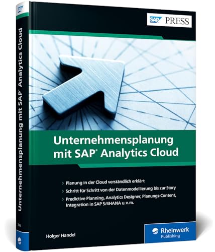 Unternehmensplanung mit SAP Analytics Cloud: Richtige Entscheidungen treffen: Mit Predictive Planning, Analytics Designer, Planungs-Content, S/4HANA-Integration u. v. m. (SAP PRESS) von Rheinwerk Verlag GmbH