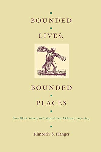 Bounded Lives, Bounded Places: Free Black Society in Colonial New Orleans, 1769–1803 von Duke University Press