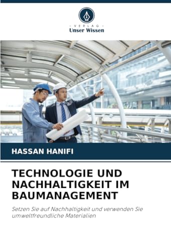 TECHNOLOGIE UND NACHHALTIGKEIT IM BAUMANAGEMENT: Setzen Sie auf Nachhaltigkeit und verwenden Sie umweltfreundliche Materialien