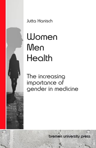 Women, Men, Health: The increasing importance of gender in medicine von bremen university press