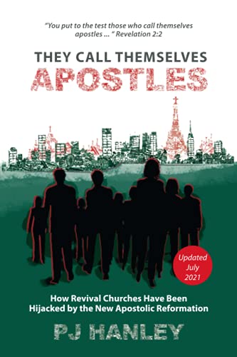 They Call Themselves Apostles: How Revival Churches Have Been Hijacked by the New Apostolic Reformation