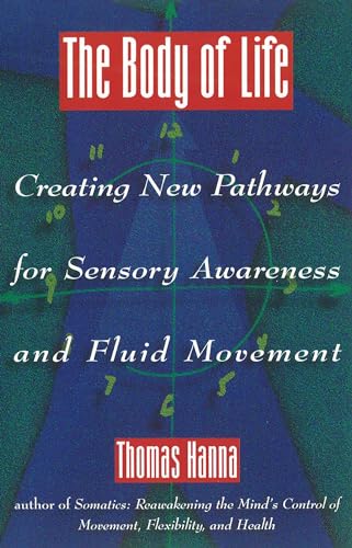 The Body of Life: Creating New Pathways for Sensory Awareness and Fluid Movement von Healing Arts Press