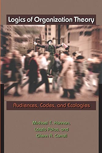 Logics of Organization Theory: Audiences, Codes, and Ecologies von Princeton University Press