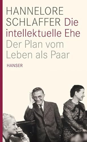 Die intellektuelle Ehe: Der Plan vom Leben als Paar von Hanser, Carl GmbH + Co.